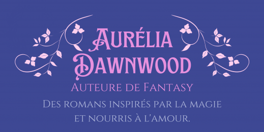Aurélia Dawnwood, auteure de Fantasy. Des romans inspirés par la magie et nourris à l'amour.